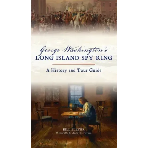 George Washington's Long Island Spy Ring: A History and Tour Guide