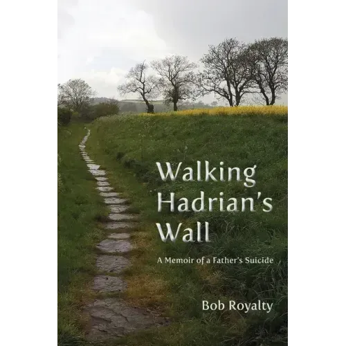 Walking Hadrian's Wall: A Memoir of a Father's Suicide