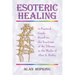 Esoteric Healing: A Practical Guide Based on the Teachings of the Tibetan in the Works of Alice A. Bailey