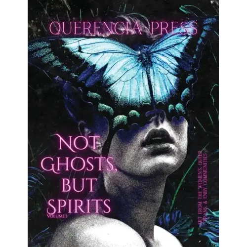 Not Ghosts, But Spirits I: art from the women's & lgbtqia+ communities