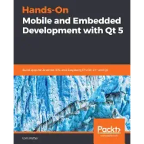 Hands-On Mobile and Embedded Development with Qt 5