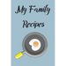 My Family Recipes: Write In Your Own Recipes To Create Your Own Cookbook, Keep Track Of Your Favorite Family Recipes Collection
