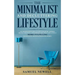 The Minimalist And Decluttering Lifestyle: Use Minimalism to Declutter Your Home, Mindset, Digital Presence, And Families Life Today For Living a More