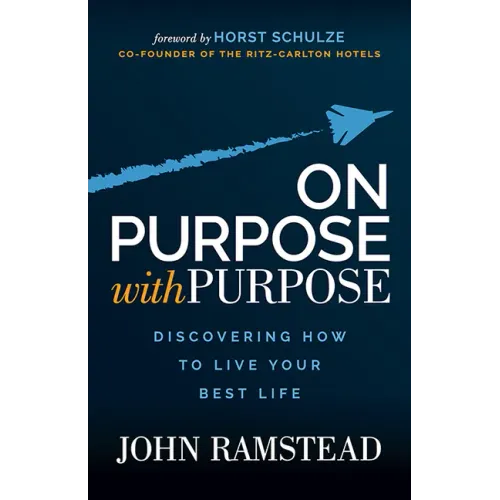 On Purpose With Purpose: Discovering How to Live Your Best Life