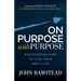On Purpose With Purpose: Discovering How to Live Your Best Life