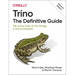 Trino: The Definitive Guide: SQL at Any Scale, on Any Storage, in Any Environment