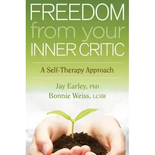 Freedom from Your Inner Critic: A Self-Therapy Approach