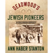 Deadwood's Jewish Pioneers: A Gold Rush Odyssey