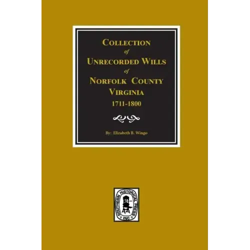 Norfolk County, Virginia 1711-1800, Collection of Unrecorded Wills.