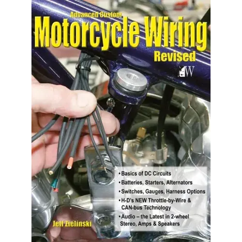 Advanced Custom Motorcycle Wiring- Revised Edition