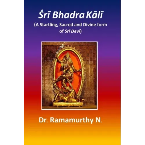 Ṡrī Bhadra Kālī: A Startling, Sacred and Divine form of Ṡrī Devī