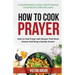 How to Cook Prayer: How to Cook Prayer with Recipes That Move Heaven And Bring a Speedy Answer