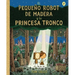 El Pequeño Robot de Madera Y La Princesa Tronco / The Little Wooden Robot and the Log Princess