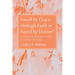 Saved by Grace Through Faith or Saved by Decree?: A Biblical and Theological Critique of Calvinist Soteriology