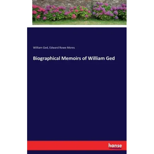 Biographical Memoirs of William Ged