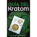 Guía del Kratom: Descubre Todo lo que Querías Saber de esta Poderosa Sustancia