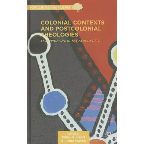 Colonial Contexts and Postcolonial Theologies: Storyweaving in the Asia-Pacific