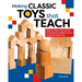 Making Classic Toys That Teach: Step-By-Step Instructions for Building Froebel's Iconic Developmental Toys