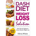 Dash Diet Weight Loss Solution: Dash Diet for Beginners, Action Plan for Weight Loss, Complete Guide, Tips & Tricks, New Release
