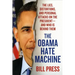 Obama Hate Machine: The Lies, Distortions, and Personal Attacks on the President---And Who Is Behind Them