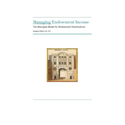 Managing Endowment Income: The Moorgate Approach to Managing Endowment Distributions