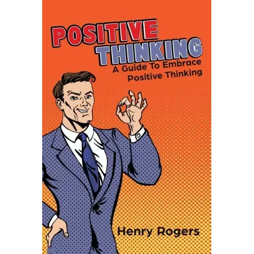 Positive Thinking: A Guide To Embrace Positive Thinking: Positive Thinking Everyday