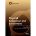Physical Separation and Enrichment