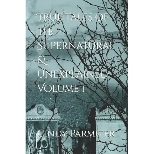 True Tales of the Supernatural & Unexplained: Volume 1