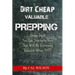 Dirt Cheap Valuable Prepping: Cheap Stuff You Can Stockpile NowThat Will Be Extremely Valuable When SHTF