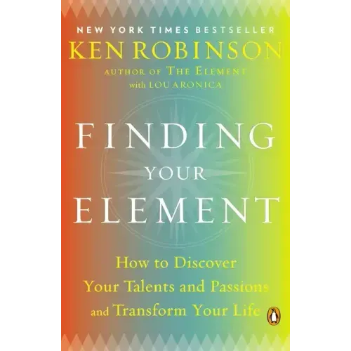 Finding Your Element: How to Discover Your Talents and Passions and Transform Your Life