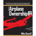 Mike Busch on Airplane Ownership (Volume 2): More of what every aircraft owner needs to know about selecting, purchasing, insuring, maintaining, troub