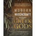 Modern Witchcraft with the Greek Gods: History, Insights & Magickal Practice