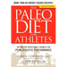 The Paleo Diet for Athletes: The Ancient Nutritional Formula for Peak Athletic Performance