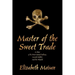 Master of the Sweet Trade: A Story of the Pirate Samuel Bellamy, Mariah Hallett, and the Whydah
