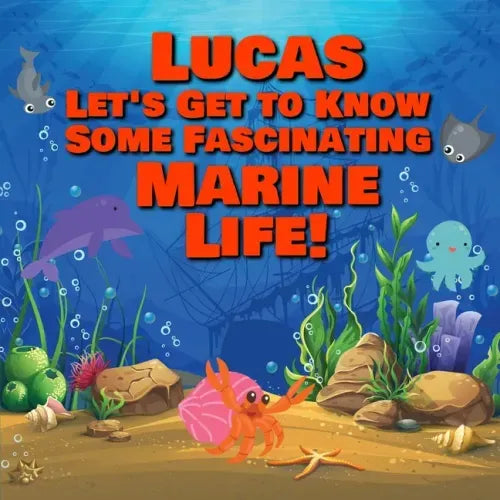 Lucas Let's Get to Know Some Fascinating Marine Life!: Personalized Baby Books with Your Child's Name in the Story - Ocean Animals Books for Toddlers