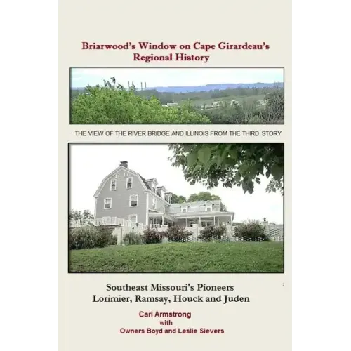 Briarwood's Window on Cape Girardeau's Regional History: Missouri's Lorimier, Ramsay, Houck and Juden Pioneers