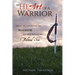 The Heart of a Warrior: Before You Can Become the Warrior You Must Become the Beloved Son