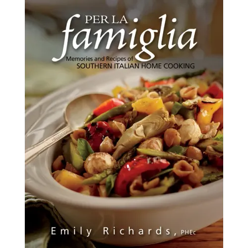 Per La Famiglia: Memories and Recipes of Southern Italian Home Cooking