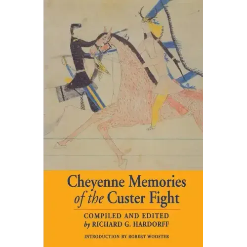 Cheyenne Memories of the Custer Fight: A Source Book