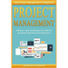 Project Management: Quick Project Management For Beginners! Influence, Lead, And Manage Your Team For Increased Productivity And Performan