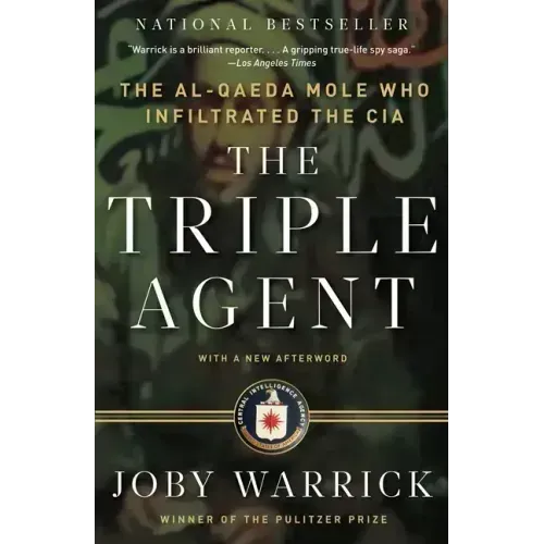 The Triple Agent: The Al-Qaeda Mole Who Infiltrated the CIA