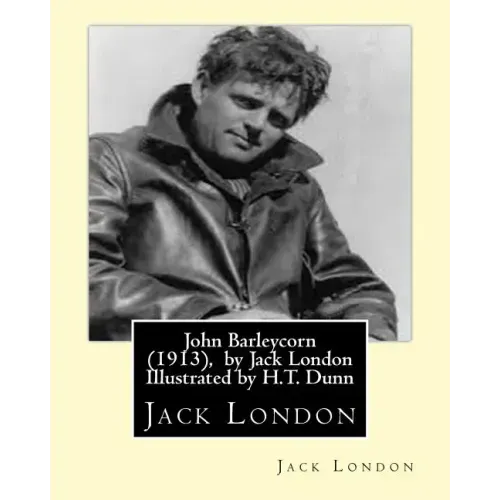 John Barleycorn (1913), by Jack London Illustrated by H.T. Dunn
