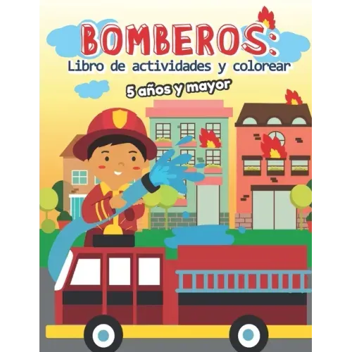 Bomberos: Libro de actividades y colorear 5 años y mayor: Bomberos en Español, Abecedario, sopa de de letras, Numeros, Patrones, Dibujos