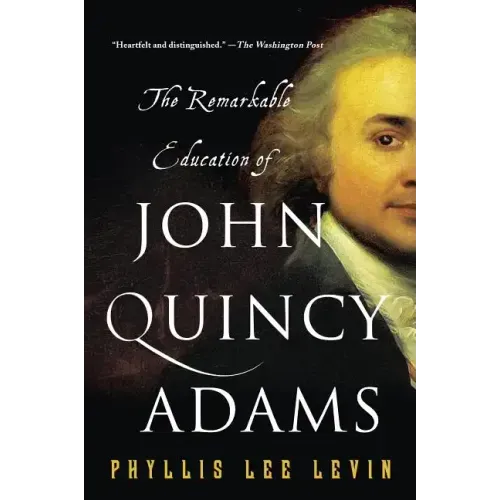 The Remarkable Education of John Quincy Adams