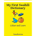 My First Swahili Dictionary: Colour and Learn