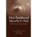 Non-Traditional Security in Asia: Dilemmas in Securitization
