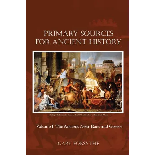 Primary Sources for Ancient History: Volume I: The Ancient Near East and Greece