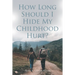 How Long Should I Hide My Childhood Hurt?
