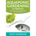 Aquaponic Gardening For Beginners: Raising Fish and Growing Vegetables in Aquaponics Garden