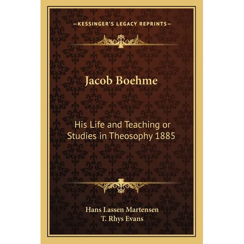 Jacob Boehme: His Life and Teaching or Studies in Theosophy 1885